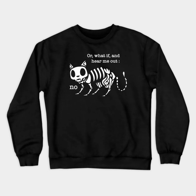 Cat Skeleton ~ Hear Me Out: No Crewneck Sweatshirt by Design Malang